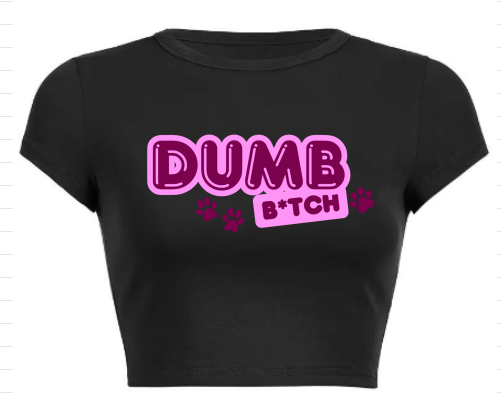 Dumb B*tch Crop Top -PRE ORDER-