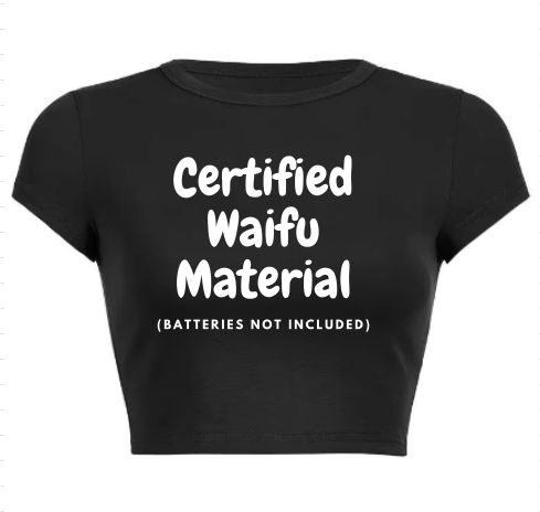 Certified Waifu Material Crop Top -PRE ORDER-